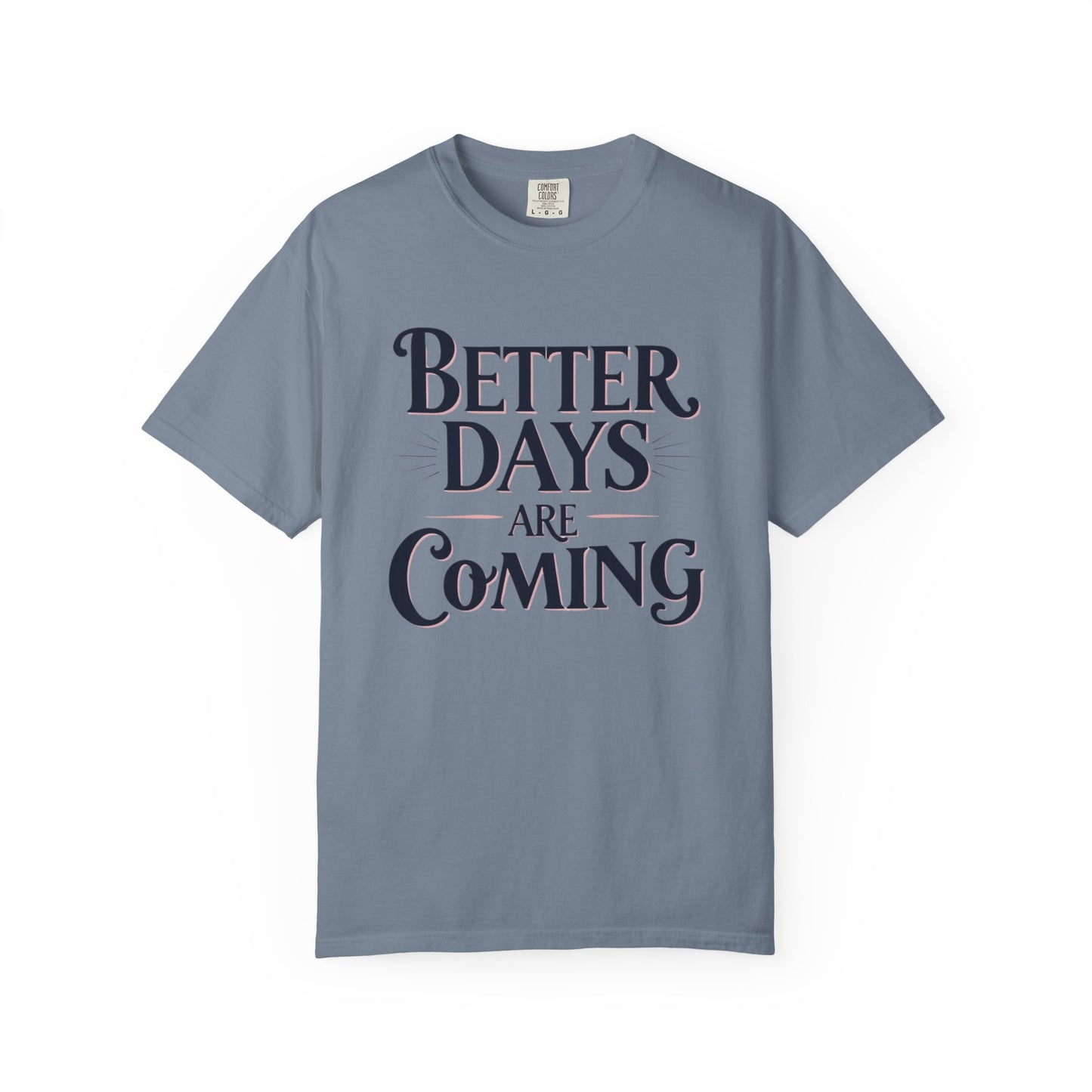 Better Days Are Coming T-Shirt