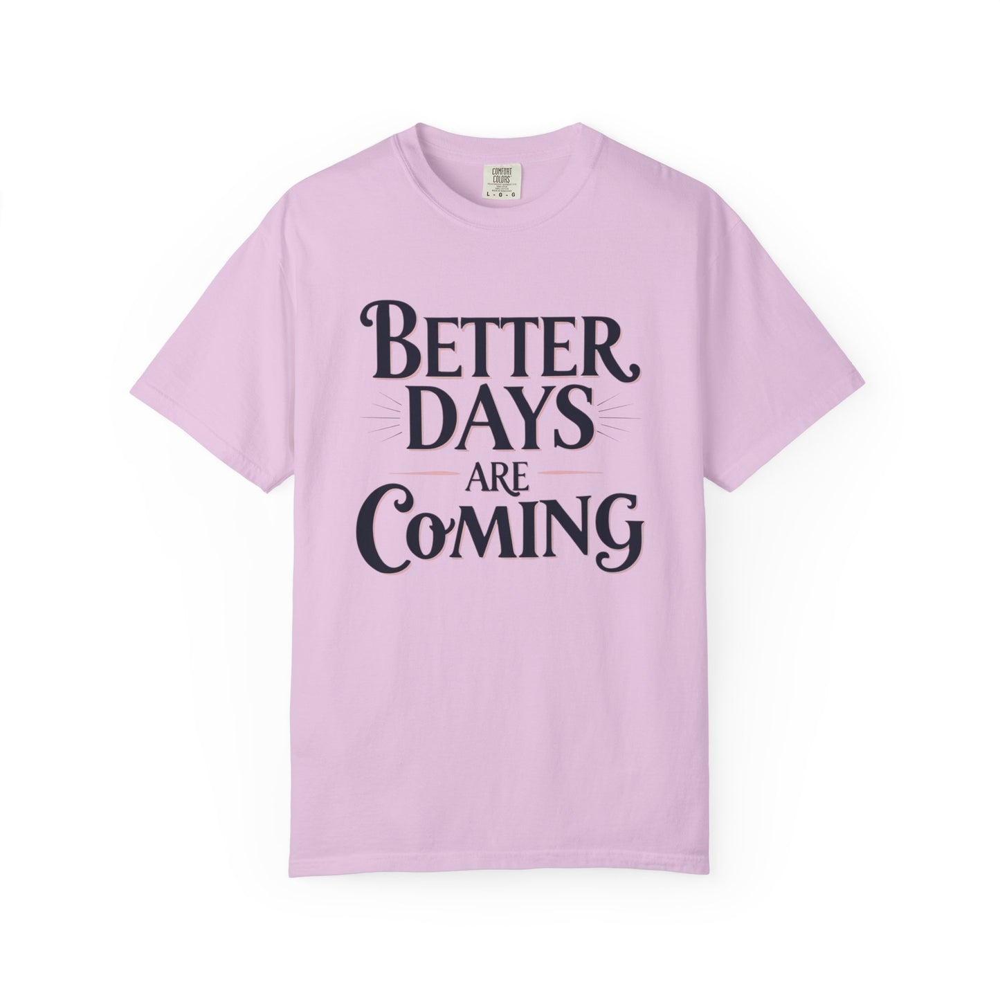 Better Days Are Coming T-Shirt