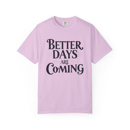 Better Days Are Coming T-Shirt