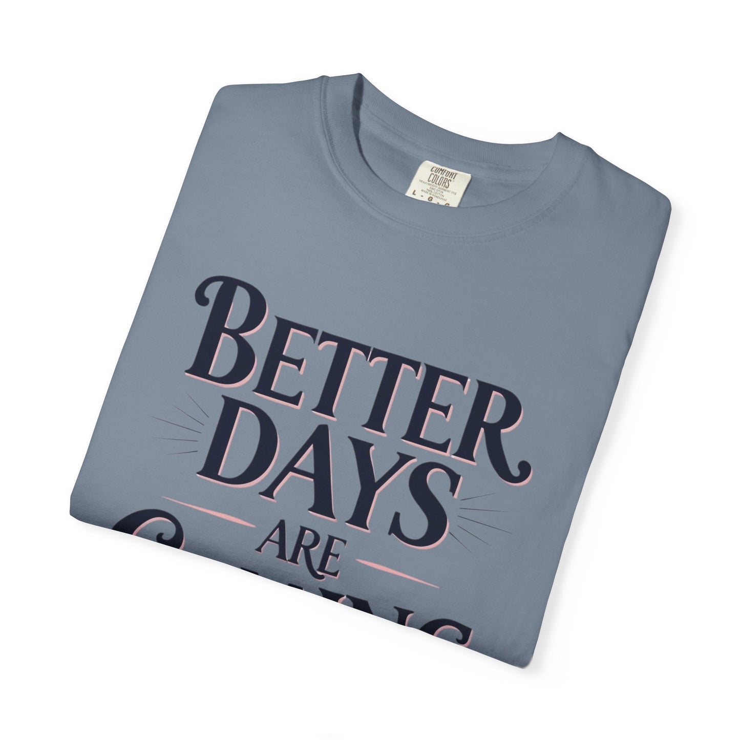 Better Days Are Coming T-Shirt