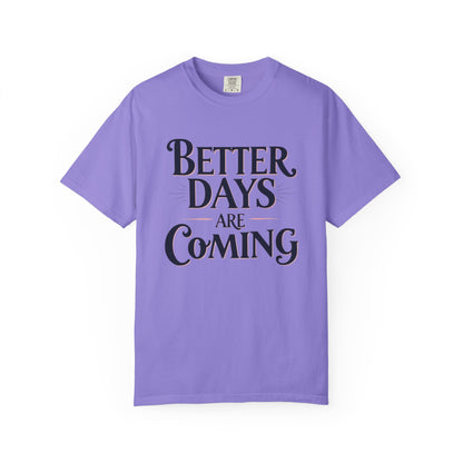 Better Days Are Coming T-Shirt