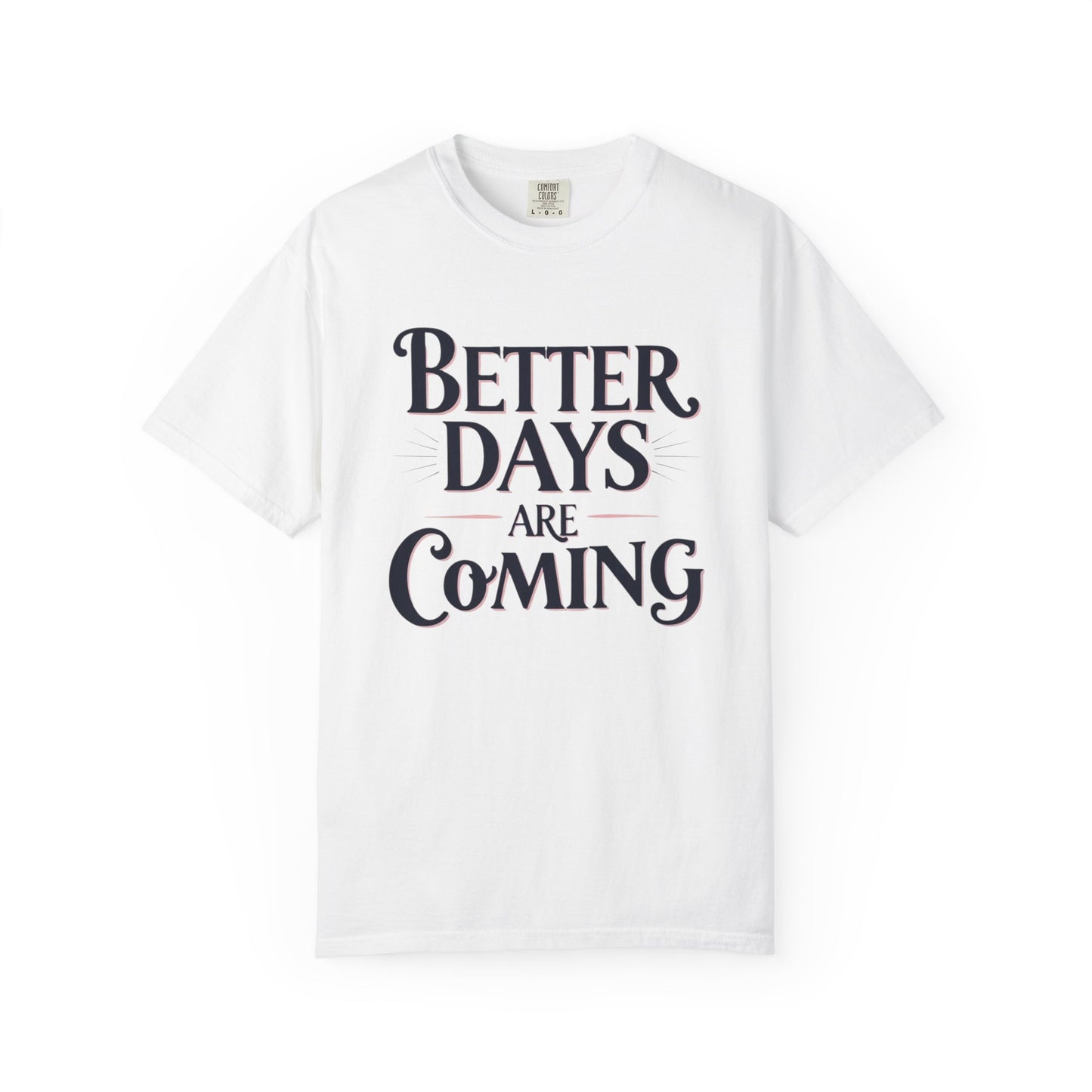 Better Days Are Coming T-Shirt