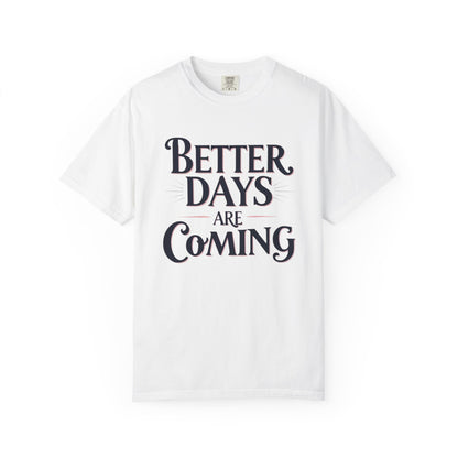 Better Days Are Coming T-Shirt