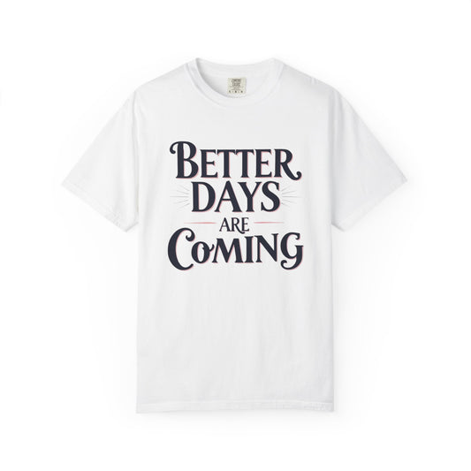 Better Days Are Coming T-Shirt