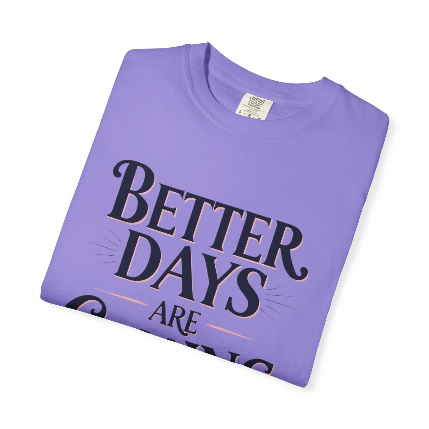 Better Days Are Coming T-Shirt