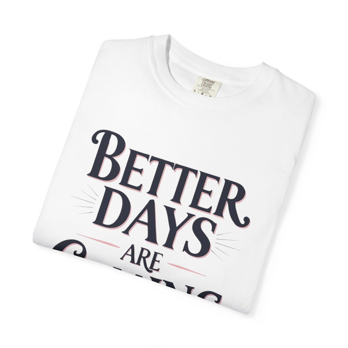 Better Days Are Coming T-Shirt