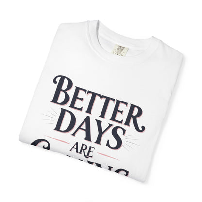Better Days Are Coming T-Shirt