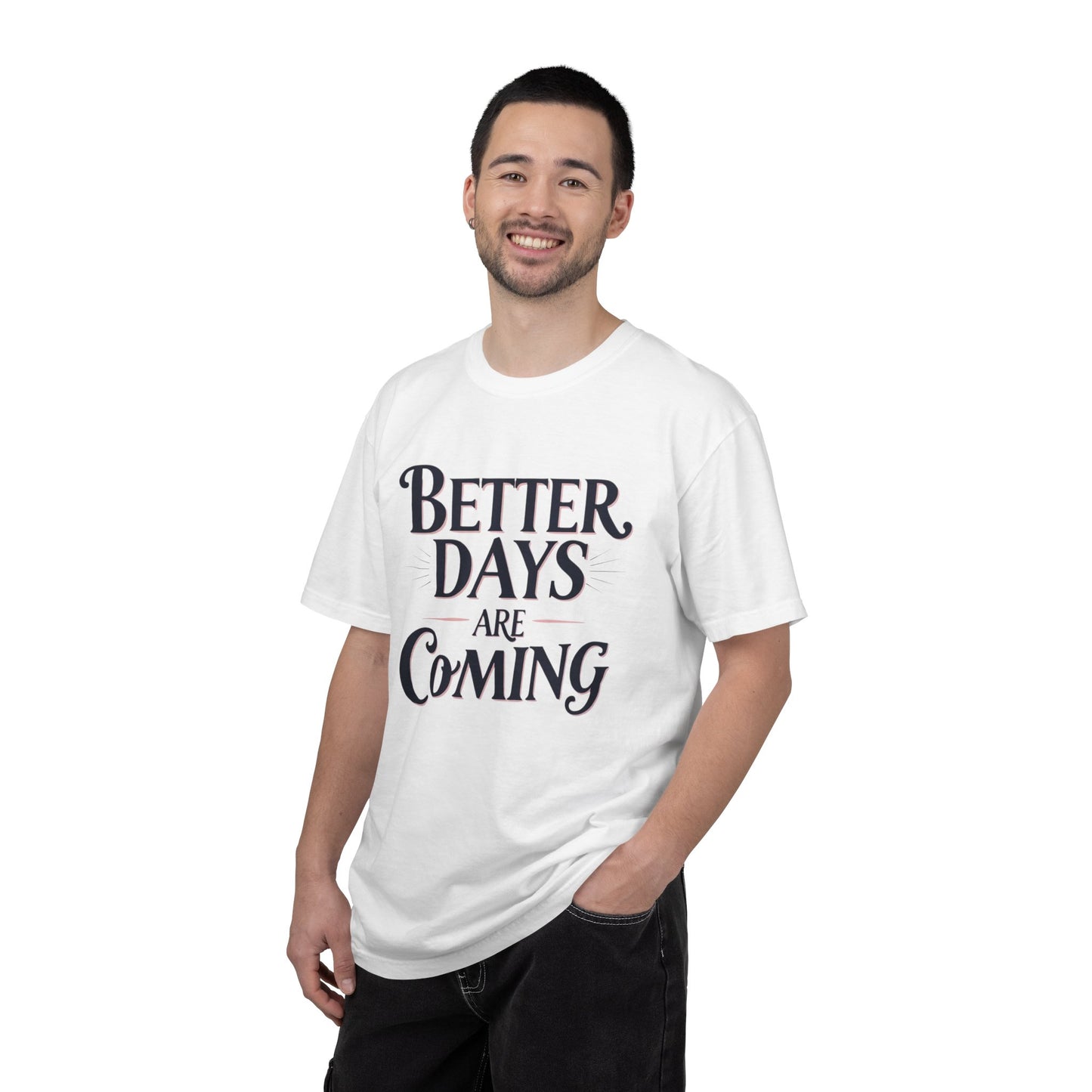 Better Days Are Coming T-Shirt