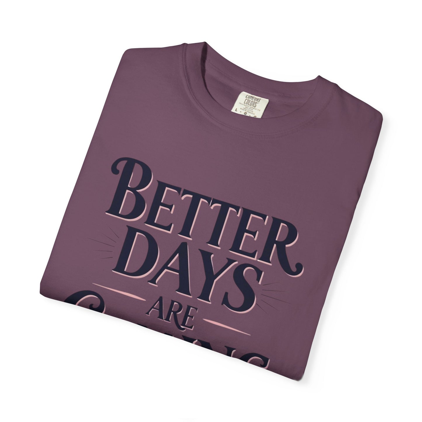 Better Days Are Coming T-Shirt