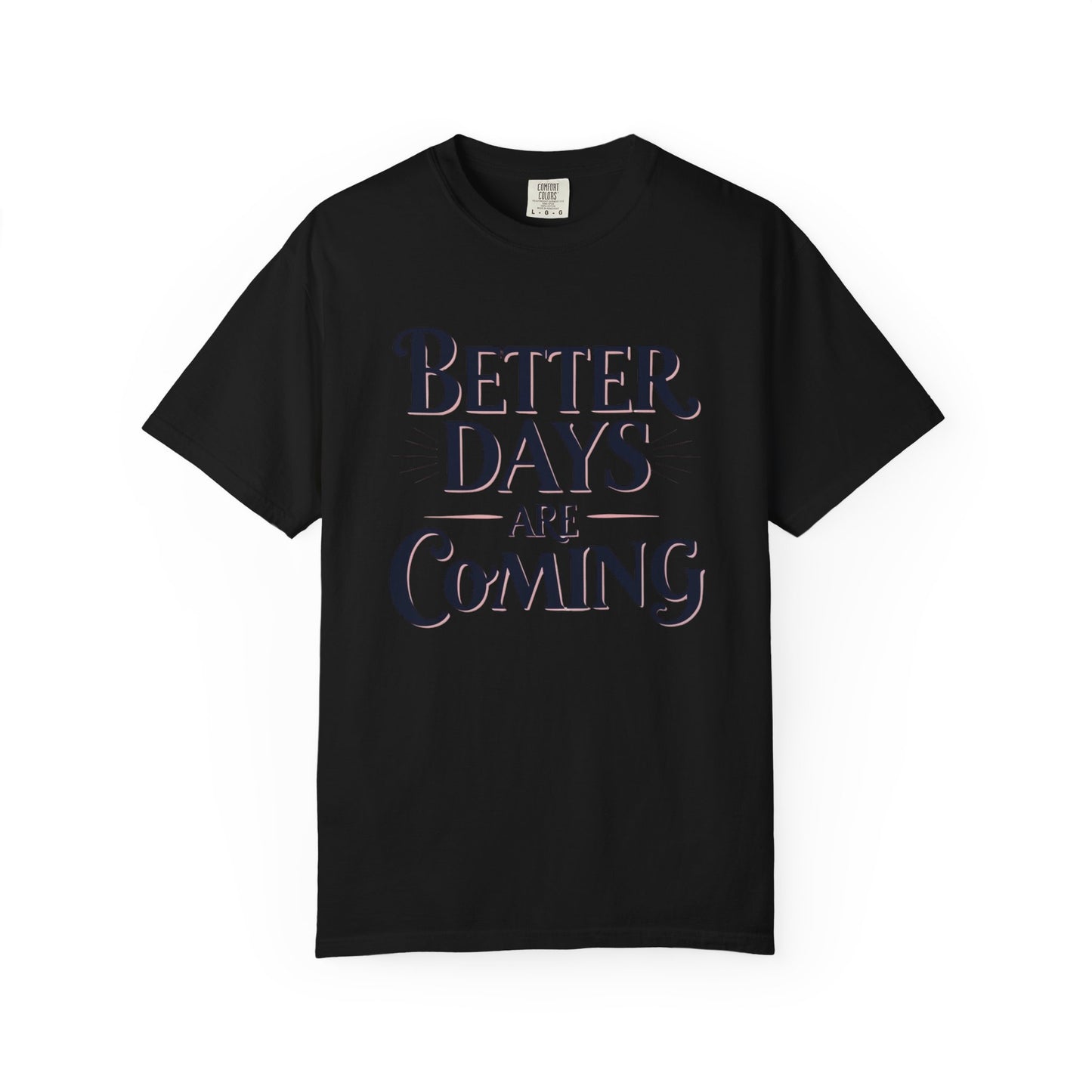 Better Days Are Coming T-Shirt