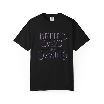Better Days Are Coming T-Shirt