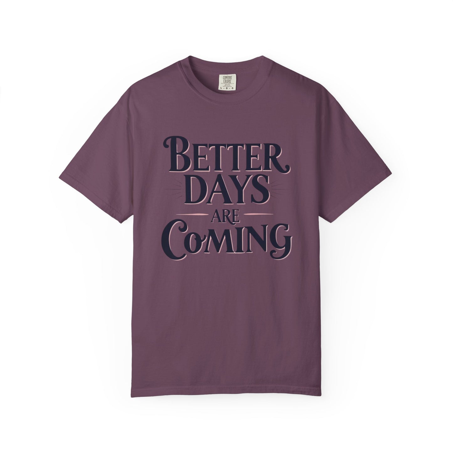 Better Days Are Coming T-Shirt