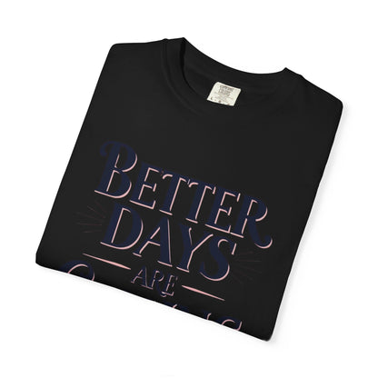 Better Days Are Coming T-Shirt